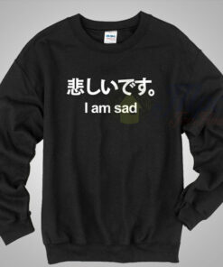 I Am Sad Cute Japanese Kawaii Sweater I Am Sad Cute Japanese Kawaii Sweater