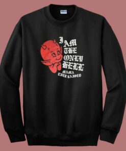 I Am The Only Hell Mama Ever Raised Sweatshirt
