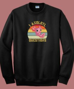I Axolotl Questions Funny 80s Sweatshirt