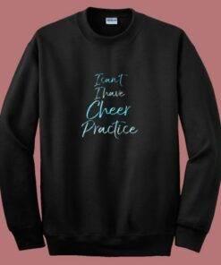I Can’t I Have Cheer Practice 80s Sweatshirt