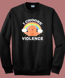 I Choose Violence Cat Rainbow Sweatshirt