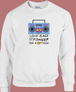 I Come Back Stronger Than A 90s Trend Sweatshirt 1