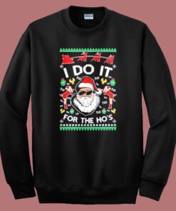 I Do It For The Ho Ugly Christmas Sweatshirt I Do It For The Ho Ugly Christmas Sweatshirt