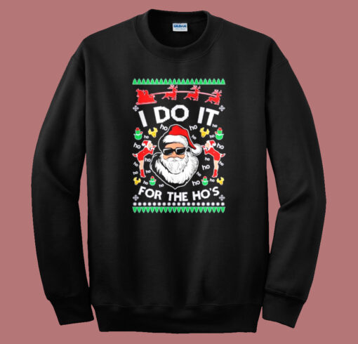 I Do It For The Ho Ugly Christmas Sweatshirt