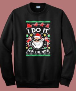 I Do It For The Ho Ugly Christmas Sweatshirt