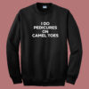 I Do Pedicures On Camel Toes Sweatshirt