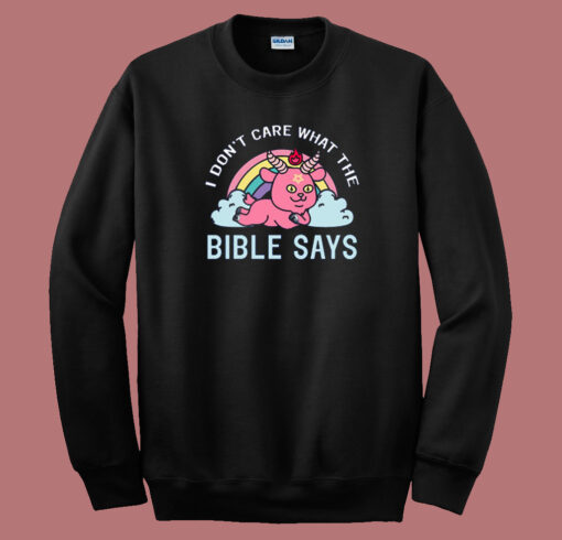 I Don’t Care What The Bible Sweatshirt