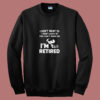 I Don’t Want To You Can’t Make Me I’m Retired Snoopy 80s Sweatshirt