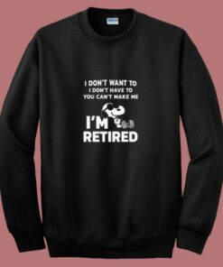 I Don’t Want To You Can’t Make Me I’m Retired Snoopy 80s Sweatshirt