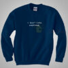 I Don’t Care Anymore Sweatshirt Saying