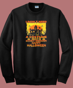 I Dont Need Costume Halloween Sweatshirt I Dont Need Costume Halloween Sweatshirt