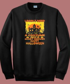 I Dont Need Costume Halloween Sweatshirt