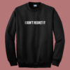I Dont Regret It Sweatshirt