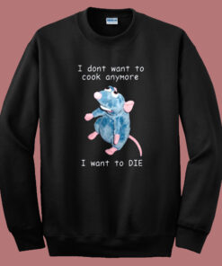 I Dont Want To Cook Anymore Sweatshirt I Dont Want To Cook Anymore Sweatshirt