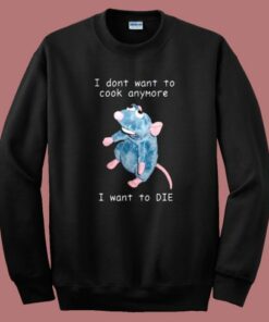 I Dont Want To Cook Anymore Sweatshirt