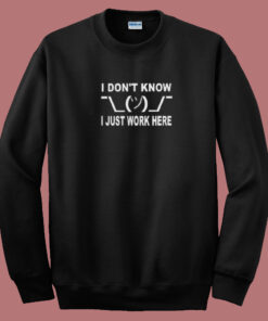 I Dunno Just Work 80s Sweatshirt I Dunno Just Work 80s Sweatshirt