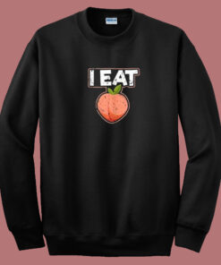 I Eat Ass Peach 80s Sweatshirt I Eat Ass Peach 80s Sweatshirt