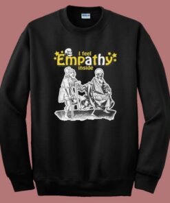 I Feel Empathy Inside Sweatshirt