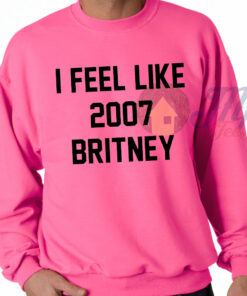 I Feel Like 2007 Britney Pink Sweatshirt 1