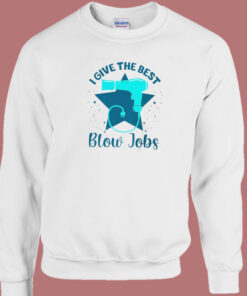 I Give The Best Blow Jobs Sweatshirt 1
