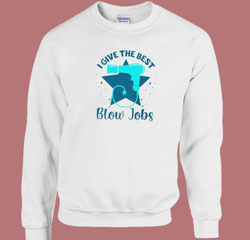 I Give The Best Blow Jobs Sweatshirt