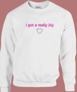 I Got A Really Big Funny Quote Sweatshirt 1 I Got A Really Big Funny Quote Sweatshirt 2