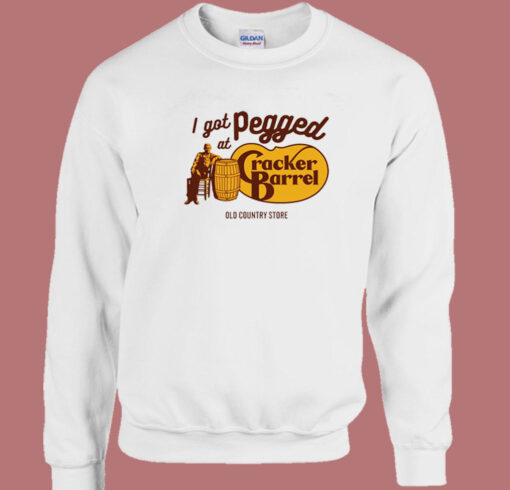 I Got Pegged At Cracker Barrel Sweatshirt