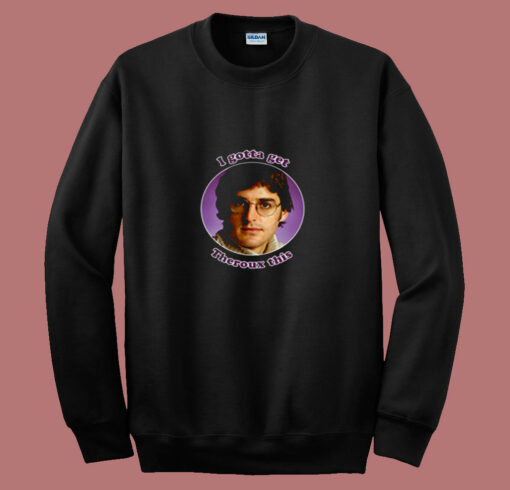 I Gotta Get Louis Theroux Bbc Funny 80s Sweatshirt