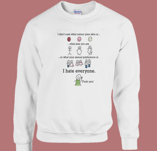 I Hate Everyone Fuck You Sweatshirt