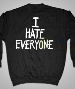 I Hate Everyone Quotes Sweatshirt 1