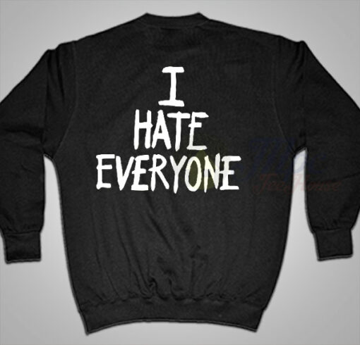 I Hate Everyone Quotes Sweatshirt