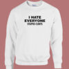 I Hate Everyone Stupid Cunts Sweatshirt