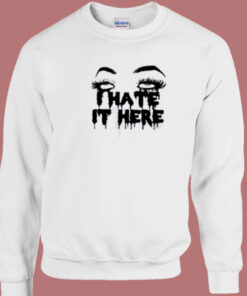 I Hate It Here Scary 80s Sweatshirt 1
