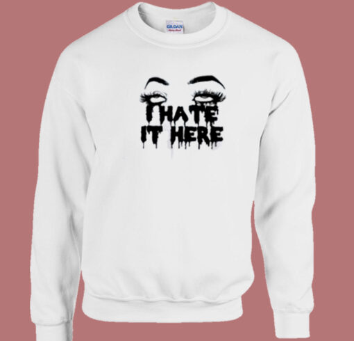 I Hate It Here Scary 80s Sweatshirt