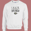 I Hate Sunday Brunch Sweatshirt