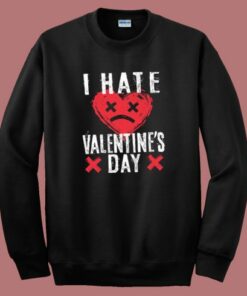 I Hate Valentines Day Sweatshirt 1 I Hate Valentines Day Sweatshirt 2