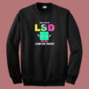 I Have Got Lsd Low Sex Drive Sweatshirt