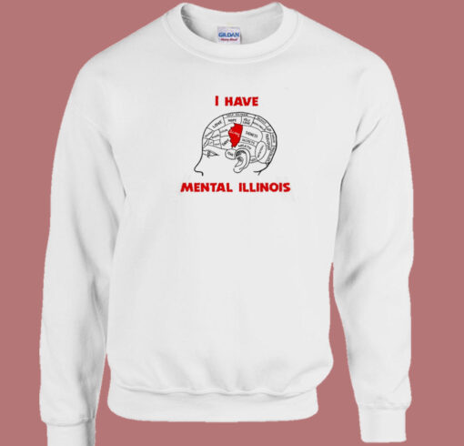 I Have Mental Illinois Sweatshirt