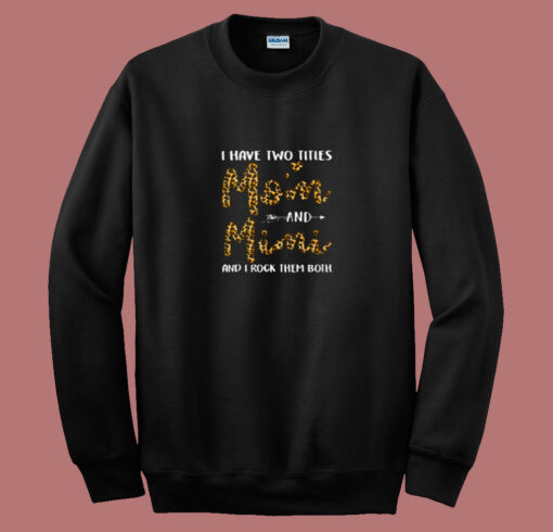 I Have Two Titles Mom Andmimi 80s Sweatshirt