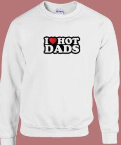 I Heart Hot Dads Sweatshirt I Heart Hot Dads Sweatshirt