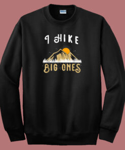 I Hike Big Ones Mountain Funny 80s Sweatshirt 1