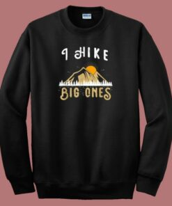 I Hike Big Ones Mountain Funny 80s Sweatshirt 2