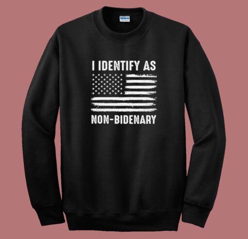 I Identify As Non Bidenary Sweatshirt