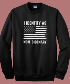 I Identify As Non Bidenary Sweatshirt 1 I Identify As Non Bidenary Sweatshirt 2