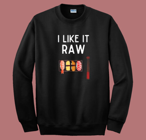 I Like It Raw Sushi Sweatshirt On Sale