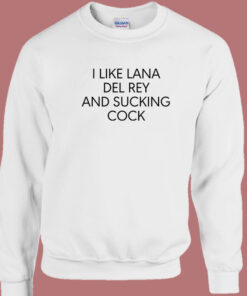 I Like Lana Del Rey Sweatshirt 1