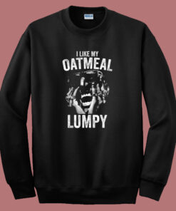 I Like My Oatmeal Lumpy Sweatshirt 1