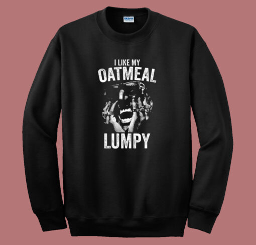 I Like My Oatmeal Lumpy Sweatshirt