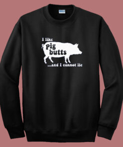 I Like Pig Butts Sweatshirt 1