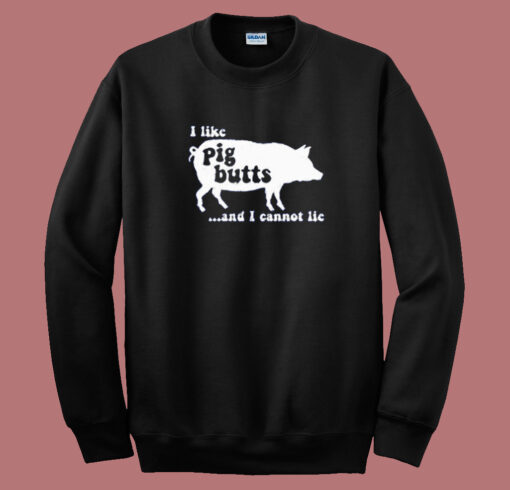 I Like Pig Butts Sweatshirt